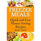 Freezer Meals: Quick and Easy Money-Saving Recipes - Paperback