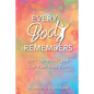 Every Body Remembers: Do "The Work" and Get Past Your Past - Paperback
