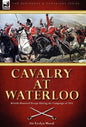 Cavalry at Waterloo: British Mounted Troops During the Campaign of 1815 - Hardcover
