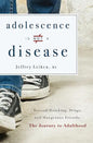 Adolescence Is Not a Disease: Beyond Drinking, Drugs, and Dangerous Friends: The Journey to Adulthood - Paperback