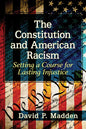 The Constitution and American Racism: Setting a Course for Lasting Injustice - Paperback