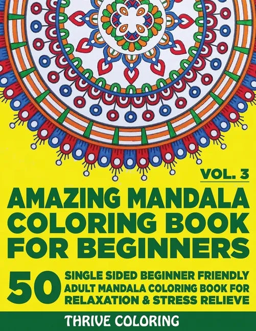 Amazing Mandala Coloring Book For Beginners: 50 Single Sided Beginner Friendly Adult Mandala Coloring Book For Relaxation & Stress Relieve. (Vol. 3) - Paperback