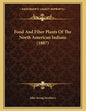 Food And Fiber Plants Of The North American Indians (1887) - Paperback