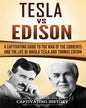 Tesla Vs Edison: A Captivating Guide to the War of the Currents and the Life of Nikola Tesla and Thomas Edison - Paperback