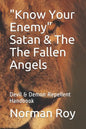 "Know Your Enemy" Satan & The The Fallen Angels: Devil & Demon Repellent Handbook - Paperback