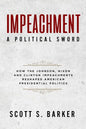 Impeachment - A Political Sword: How The Johnson, Nixon and Clinton Impeachments Reshaped Presidenial Politics - Paperback