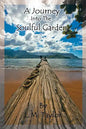 A Journey Into the Soulful Garden: Connecting Spirit with Nature - Paperback
