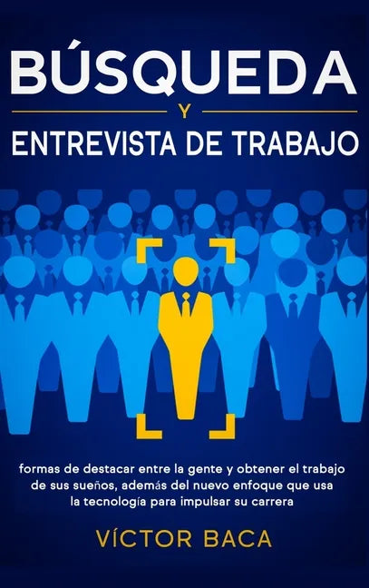Búsqueda y entrevista de trabajo: Formas de destacar entre la gente y obtener el trabajo de sus sueños, además del nuevo enfoque que usa la tecnología - Hardcover
