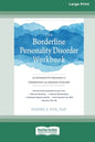 The Borderline Personality Disorder Workbook: An Integrative Program to Understand and Manage Your BPD (16pt Large Print Edition) - Paperback