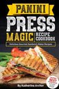 Panini Press Magic Recipe Cookbook: Delicious Gourmet Sandwich Maker Recipes - Paperback
