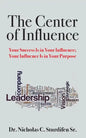 The Center of Influence: Your Success Is In Your Influence; Your Influence Is In Your Purpose - Paperback