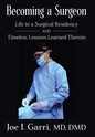 Becoming a Surgeon: Life in a Surgical Residency and Timeless Lessons Learned Therein - Hardcover