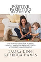 Positive Parenting in Action: The How-To Guide for Putting Positive Parenting Principles into Action in Early Childhood - Paperback