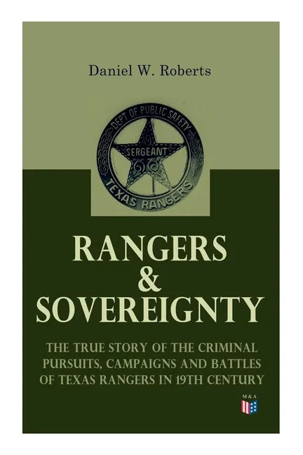 Rangers & Sovereignty - The True Story of the Criminal Pursuits, Campaigns and Battles of Texas Rangers in 19th Century: Autobiographical Account: The - Paperback