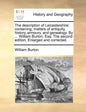 The Description of Leicestershire: Containing, Matters of Antiquity, History, Armoury, and Genealogy. by ... William Burton, Esq. the Second Edition. - Paperback