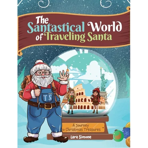 The Santastical World of Traveling Santa: A Journey to Christmas Treasures - Hardcover