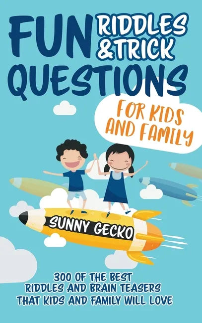 Fun Riddles and Trick Questions for Kids and Family: 300 of the BEST Riddles and Brain Teasers That Kids and Family Will Love - Ages 4 - 8 9 -12 (Game - Hardcover