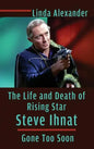 The Life and Death of Rising Star Steve Ihnat - Gone Too Soon (hardback) - Hardcover