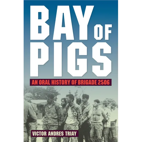 Bay of Pigs: An Oral History of Brigade 2506 - Paperback