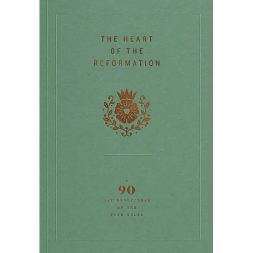 The Heart of the Reformation: A 90-Day Devotional on the Five Solas - Paperback