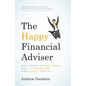 The Happy Financial Adviser: How to Connect with More Clients, Enjoy More Freedom and Make a Positive Difference - Paperback