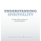 Understanding Spirituality: For Older Children, Adolescents and Other Beginners - Hardcover
