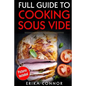 Full Guide to Cooking Sous Vide Recipes: op Techniques of Low-Temperature Cooking Processes - Paperback