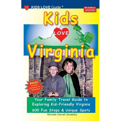 KIDS LOVE VIRGINIA, 5th Edition: An Organized Family Travel Guide to Kid Friendly Virginia - Paperback