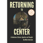 Returning to Center: A Collection of Stories, Vignettes and Thoughts - Paperback