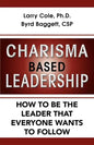 Charisma Based Leadership: How to Be the Leader That Everyone Wants to Follow - Paperback