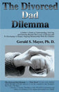 The Divorced Dad Dilemma: A Father's Guide to Understanding, Grieving and Growing Beyond the Losses of Divorce and to Developing a Deeper, Ongoi - Paperback