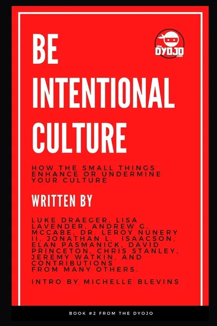 Be Intentional Culture: How the Small Things Enhance or Undermine Your Culture - Paperback