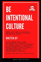 Be Intentional Culture: How the Small Things Enhance or Undermine Your Culture - Paperback