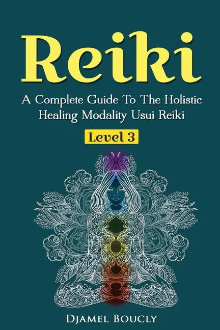 Reiki Level 3 / Master A Complete Guide To The Holistic Healing Modality Usui Reiki Level: Level 3 / Master A Complete Guide To The Holistic Healing M - Paperback