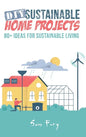 DIY Sustainable Home Projects: 80+ Ideas for Sustainable Living - Hardcover