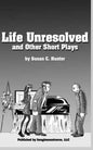 Life Unresolved and Other Short Plays - Paperback