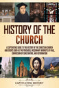 History of the Church: A Captivating Guide to the History of the Christian Church and Events Such as the Crusades, Missionary Journeys of Paul, Conver - Paperback