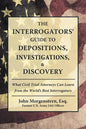 The Interrogators' Guide to Depositions, Investigations, & Discovery: What Civil Trial Attorneys Can Learn from the World's Best Interrogators - Paperback
