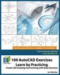 100 AutoCAD Exercises - Learn by Practicing: Create CAD Drawings by Practicing with these Exercises - Paperback
