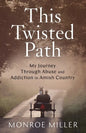 This Twisted Path: My Journey through Abuse and Addiction in Amish Country - Paperback