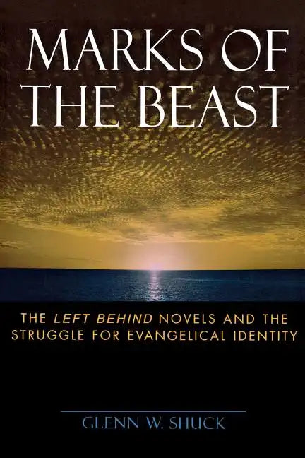 Marks of the Beast: The Left Behind Novels and the Struggle for Evangelical Identity - Paperback