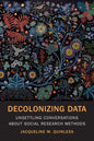 Decolonizing Data: Unsettling Conversations about Social Research Methods - Paperback