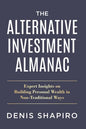 The Alternative Investment Almanac: Expert Insights on Building Personal Wealth in Non-Traditional Ways - Paperback