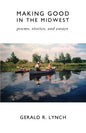 Making Good in the Midwest: Stories, Poems, and Essays - Paperback