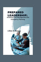 Prepared Leadership: Amazing Crisis Management and Emergency Planning - Paperback