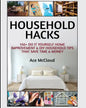 Household Hacks: 150+ Do It Yourself Home Improvement & DIY Household Tips That Save Time & Money - Paperback