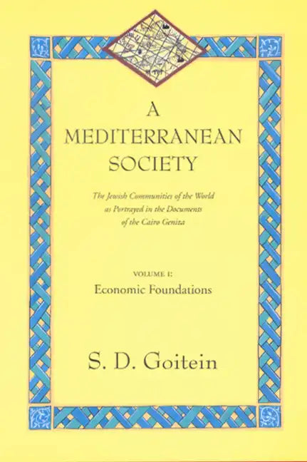 A Mediterranean Society, Volume I: The Jewish Communities of the Arab World as Portrayed in the Documents of the Cairo Geniza, Economic Foundations Vo - Paperback