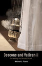 Deacons and Vatican II: The Making of a Servant Church - Paperback