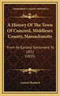 A History Of The Town Of Concord, Middlesex County, Massachusetts: From Its Earliest Settlement To 1832 (1835) - Hardcover