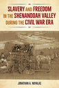 Slavery and Freedom in the Shenandoah Valley During the Civil War Era - Hardcover